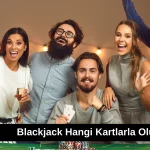 Blackjack Hangi Kartlarla Olur